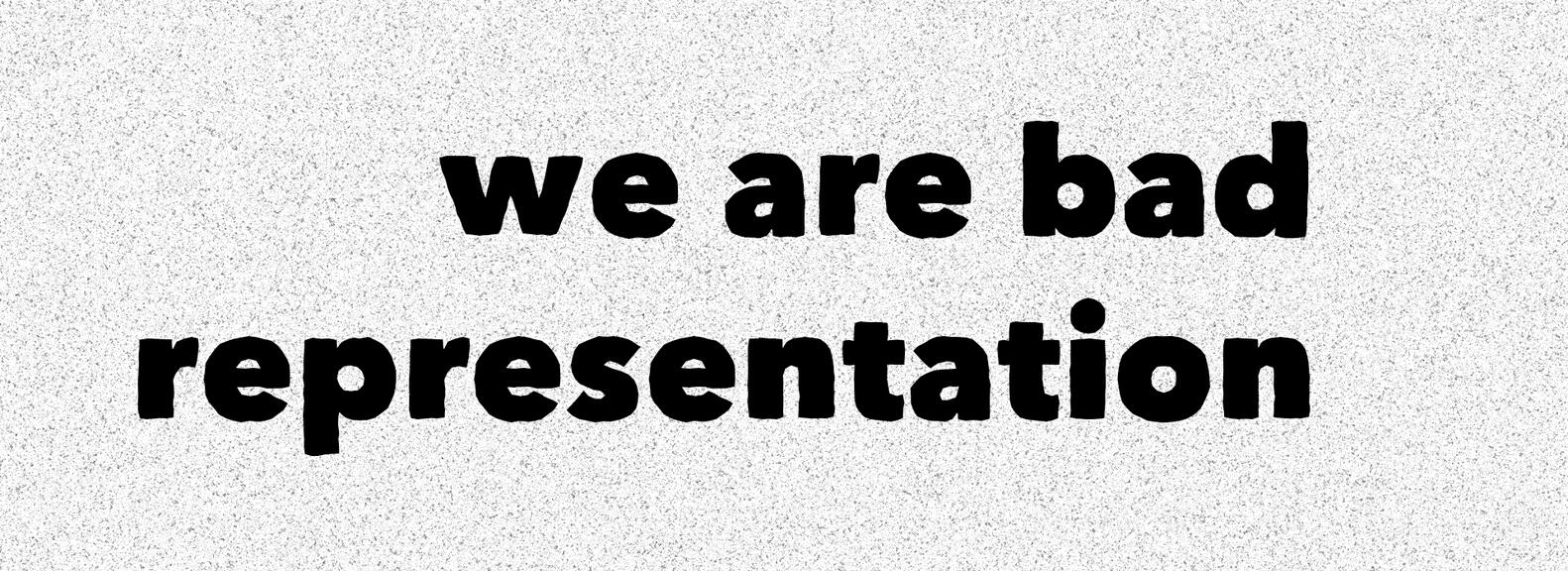 We are bad representation